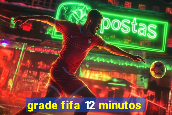 grade fifa 12 minutos